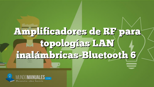 Amplificadores de RF para topologías LAN inalámbricas-Bluetooth 6