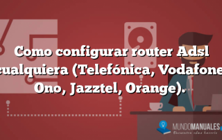 Como configurar router Adsl cualquiera (Telefónica, Vodafone, Ono, Jazztel, Orange).