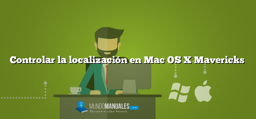 Controlar la localización en Mac OS X Mavericks