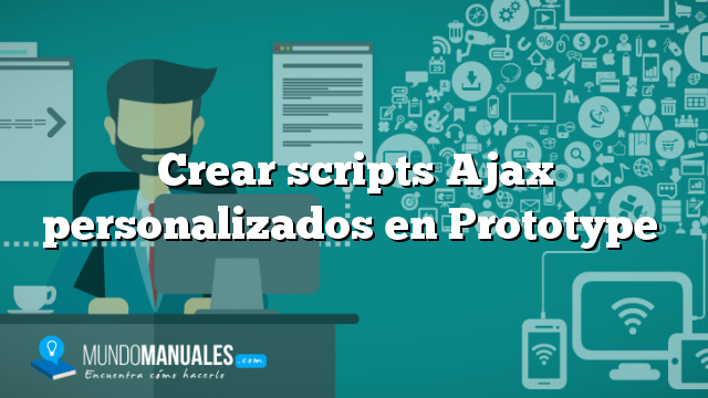 Crear scripts Ajax personalizados en Prototype