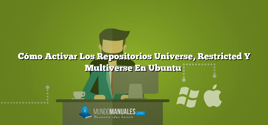 Cómo Activar Los Repositorios Universe, Restricted Y Multiverse En Ubuntu