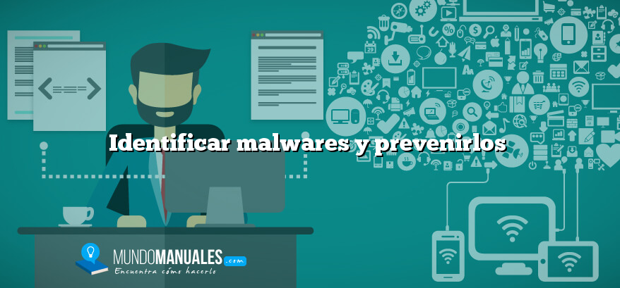 Identificar malwares y prevenirlos