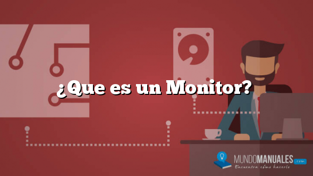 ¿Que es un Monitor?