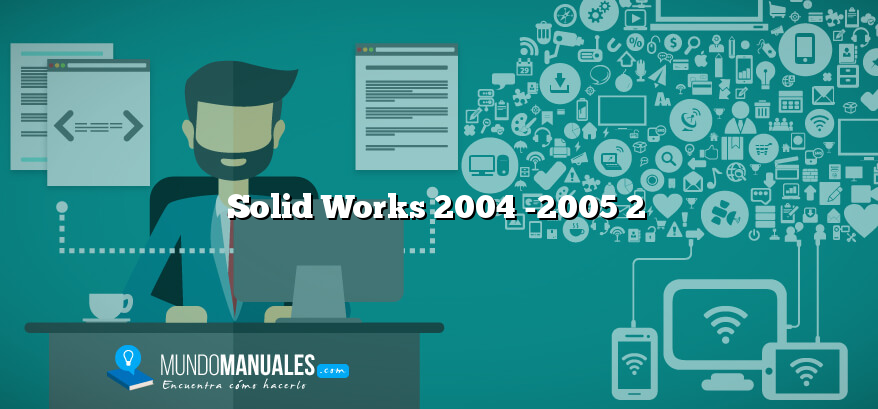 Solid Works 2004 -2005 2