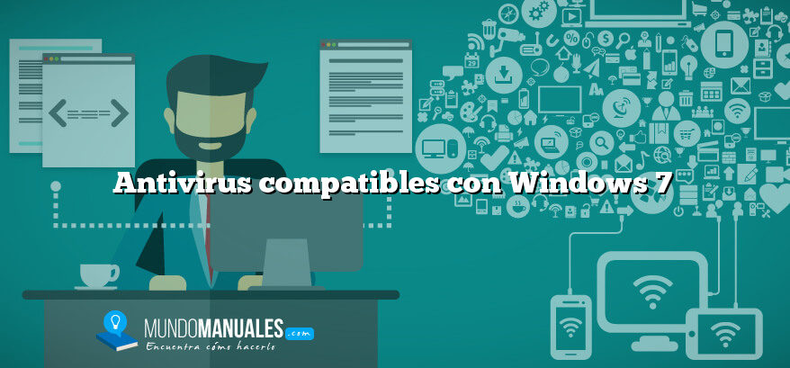 Antivirus compatibles con Windows 7