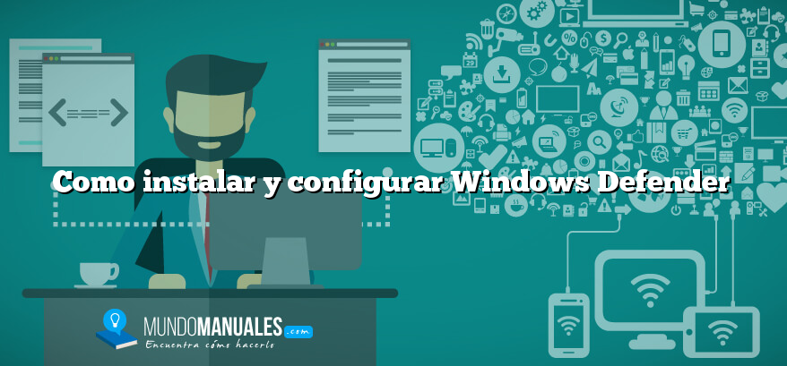 Como instalar y configurar Windows Defender