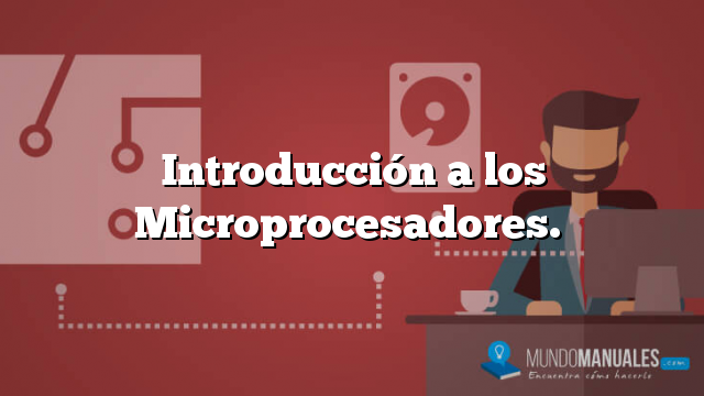 Introducción a los Microprocesadores.