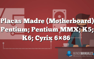 Placas Madre (Motherboard) Pentium; Pentium MMX; K5; K6; Cyrix 6×86